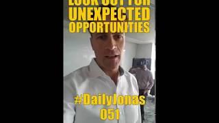 #DailyJonas 051 - LOOK OUT FOR UNEXPECTED OPPORTUNITIES