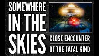 Somewhere in the Skies | Close Encounter of the Fatal Kind