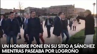 Vean el vídeo viral de este hombre poniendo en su sitio a Sánchez mientras paseaba por Logroño