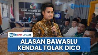 Alasan Bawaslu Kendal Tolak Gugatan Dico Ganinduto soal Pilkada 2024: Jika Keberatan Bisa ke PTTUN