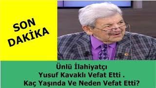 Ünlü İlahiyatçı Yusuf Kavaklı Vefat Etti . Kaç Yaşında Ve Neden Vefat Etti?