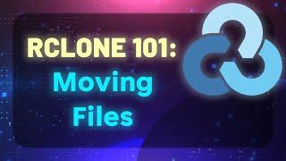 RCLONE 101 - Moving Files