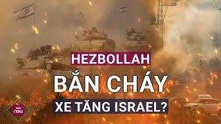 Rộ tin Hezbollah bắn cháy xe tăng Israel, chuẩn bị tung đòn tấn công trực diện | VTC Now