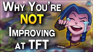 Why You're Not Improving In TFT & How To Get Good Fast!