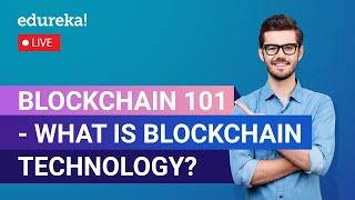 Blockchain 101 - What Is Blockchain Technology? | Blockchain Training  | Edureka Live