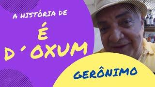 Gerônimo e a história de É D´OXUM!