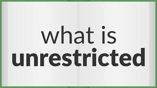 Unrestricted | meaning of Unrestricted