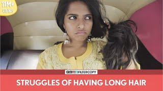 FilterCopy | Struggles Of Having Long Hair | Ft. Nayana Shyam