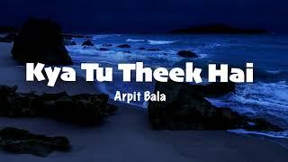 Arpit Bala - Kya Tu Theek Hai (lyrics)