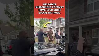 UPS driver surrounded at family home. Loud uncle blocks his truck...! #shorts