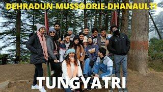 Dehradun - Mussoorie - Dhanaulti Vlog - TUNGYATRI