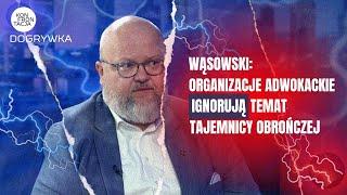 WĄSOWSKI: Organizacje adwokackie ignorują tajemnicę obrończą. KONFRONTACJA DOGRYWKA