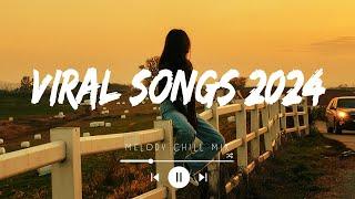 Viral songs 2024 ~ Trending music 2024 ~ Best songs 2024 updated weekly (Playlist Hits)