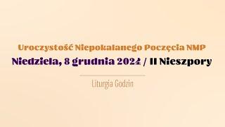 #Nieszpory | 8 grudnia 2024 | Niepokalanego Poczęcia NMP | II Nieszpory