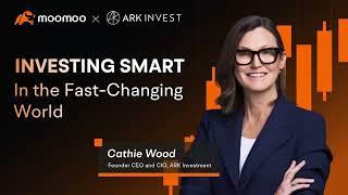 Cathie Wood Exclusive: Smart investing in a fast-paced world | ARK Invest x moomoo