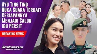 Ayu Ting Ting Bicara Kesiapannya Menjadi Calon Ibu Persit | Intens Investigasi | Eps 3410