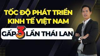 Tốc độ phát triển kinh tế Việt Nam gấp 3 lần Thái Lan | Hiệp Bất Động Sản Official