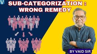 SUB- CATEGORIZATION: WRONG REMEDY |  Vaid Sir | SC ST| RESERVATION