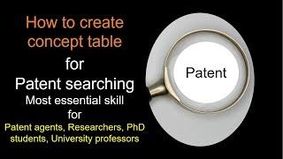 How to create concept table for patent searching patent agent Researchers PhD Students Professors