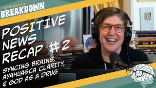 Positive News Recap #2: Syncing Brains, Ayahuasca Clarity, & God as a Drug