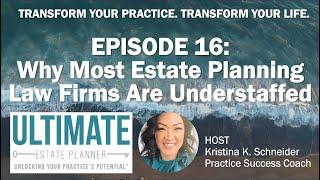 EPISODE 16: Why Most Estate Planning Law Firms Are Understaffed