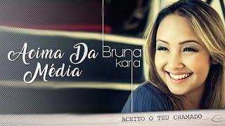 Acima da Média | CD Aceito o Teu Chamado | Bruna Karla