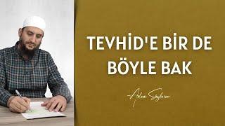 Tevhid'e Bir de Böyle Bak I Adem Sözkesen