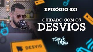 Cuidado Com os Desvios de Carreira - Café Com Design 031