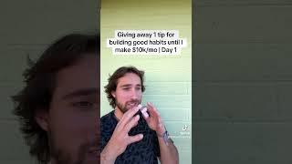 Giving away 1 tip for building good habits until I make $10k/mo | Day 1