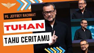 TUHAN TAHU CERITAMU - Ps. Jeffrey Rachmat