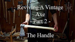 Reviving A Vintage Axe - Part 2 - Cleaving And Carving A Handle The Traditional Way