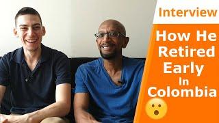 Retire Early Only In Colombia | How You Can Make It Too | Expat Interview Ep. 4