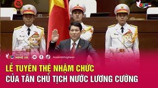 Lễ tuyên thệ nhậm chức của tân Chủ tịch nước Lương Cường