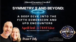 Ethereal Encounters Unveiled - Preston Dennett & Dolly Safran -  Symmetry 2 - 5th Dimension- UFOs