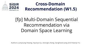 SIGIR 2024 W1.5 [fp] Multi-Domain Sequential Recommendation via Domain Space Learning