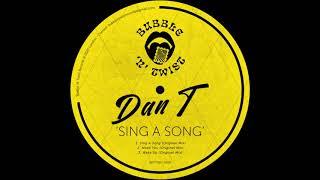 DAN T - Sing a Song (Bubble N Twist Records)