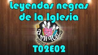 Leyendas negras de la Iglesia (T02E02)