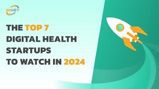 Top Seven Digital Health Startups to Watch in 2024