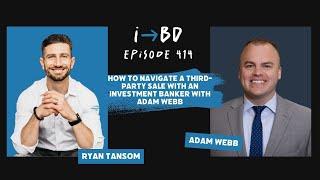 #414: How to Navigate a Third-Party Sale with an Investment Banker with Adam Webb