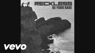 Reckless - Be Your Babe (Audio)