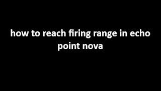 How To Get To Firing Range In Latest ECHO POINT NOVA Update