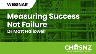 CHASNZ Webinar | Measuring Success Not Failure - Dr Matt Hallowell