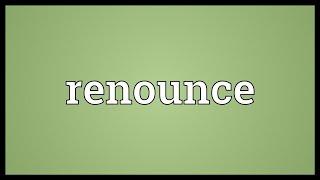 Renounce Meaning