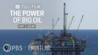 The Power of Big Oil Part Two: Doubt (full documentary) | FRONTLINE