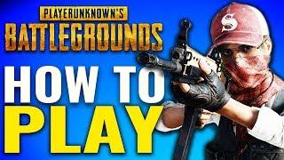 PLAYERUNKNOWN'S Battlegrounds - How to Play [PUBG GUIDE]