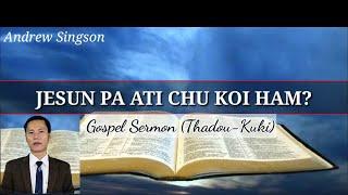 Jesun PA ati chu koi ham? #andrewsingson #Thadou-Kuki Sermon (29 Aug. 2021).