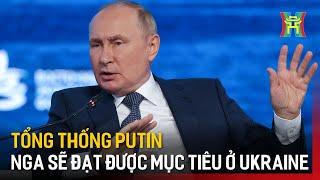 Tổng thống Putin: Nga sẽ đạt được các mục tiêu ở Ukraine | Tin tức | Tin quốc tế