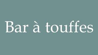 How to Pronounce ''Bar à touffes'' (Tuft bar) Correctly in French