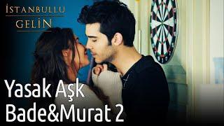 İstanbullu Gelin | Yasak Aşk Bade&Murat 2