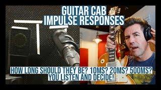 GUITAR CABINET IR'S - How long should they be to SOUND GREAT?